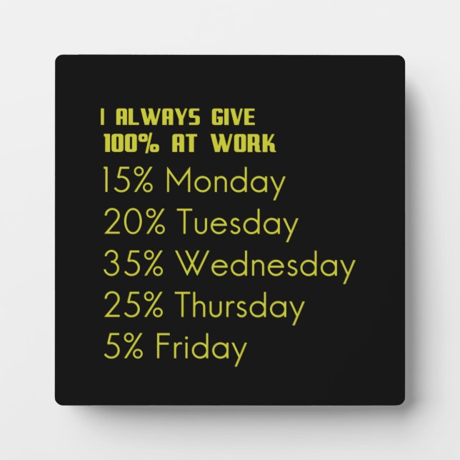 I always give 100 percent at work funny gifts for plaque (Front)