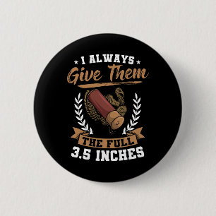 I Always Give Them The Full 3.5 Inches Turkey Hunt 6 Cm Round Badge