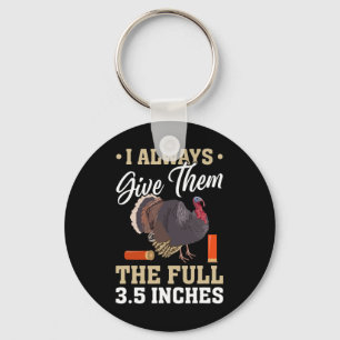 I Always Give Them The Full 3.5 Inches Turkey Hunt Key Ring