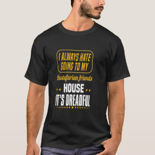 I Always Hate Going To My Rastafarian Friends Hous T-Shirt