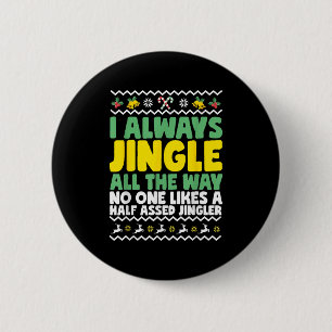 I Always Jingle All The Way Funny Ugly Christmas 6 Cm Round Badge