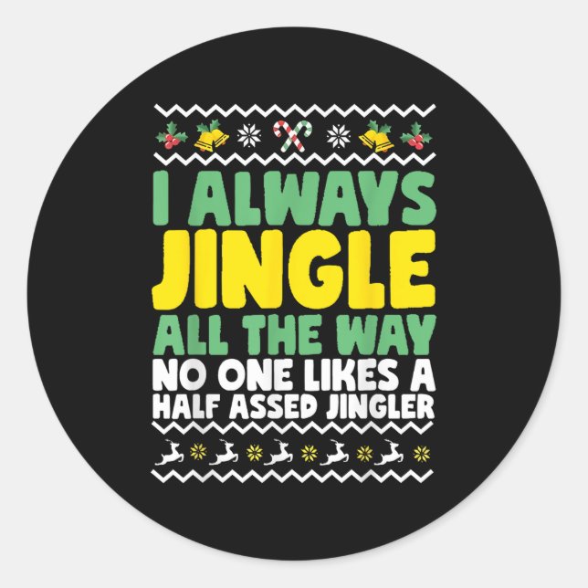 I Always Jingle All The Way Funny Ugly Christmas  Classic Round Sticker (Front)