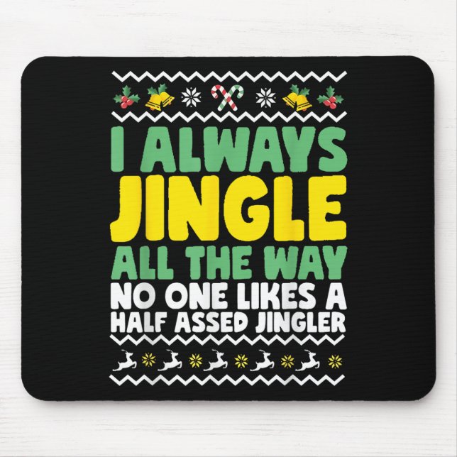 I Always Jingle All The Way Funny Ugly Christmas  Mouse Mat (Front)