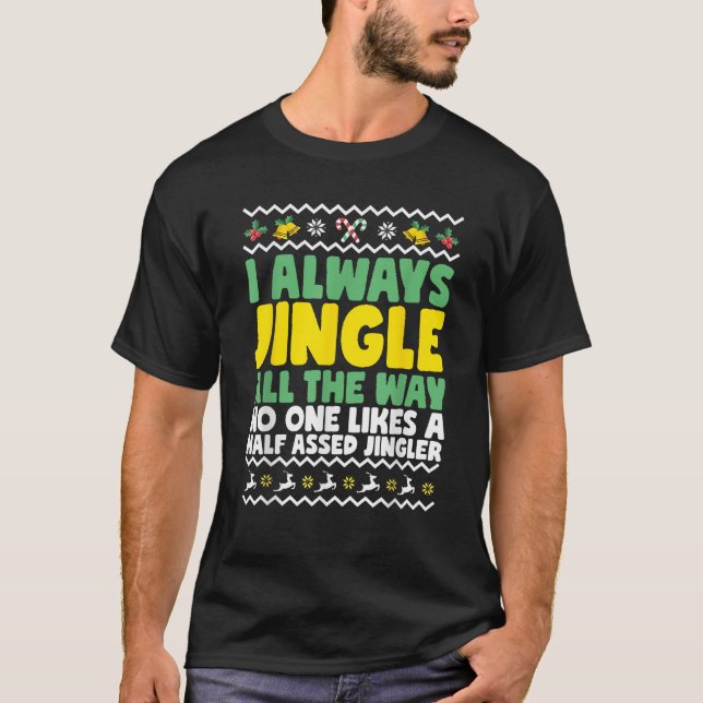 I Always Jingle All The Way Funny Ugly Christmas  T-Shirt (Front)