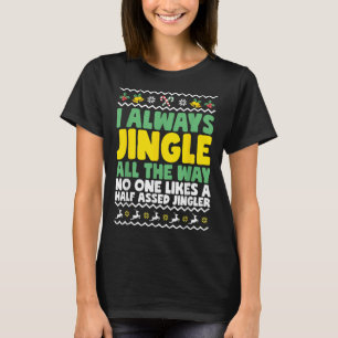 I Always Jingle All The Way Funny Ugly Christmas T-Shirt