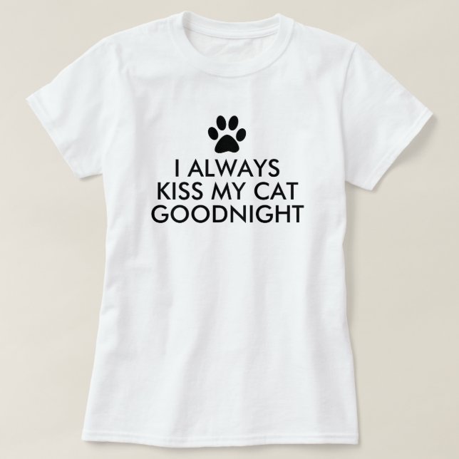 I Always Kiss My Cat Goodnight Black Paw Print T-Shirt (Design Front)