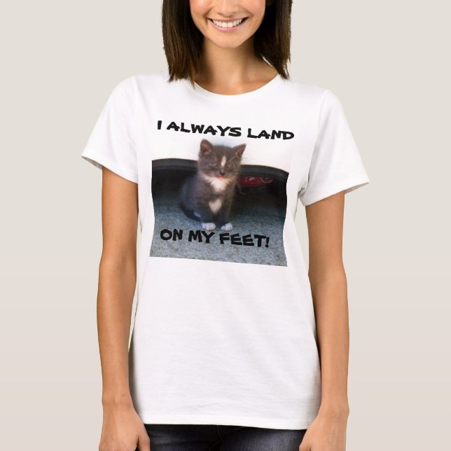  I ALWAYS LAND  ON MY FEET! tee (Front)