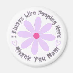 I Always like Pooping here Thank you Mum Magnet