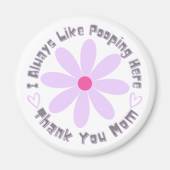 I Always like Pooping here Thank you Mum Magnet (Front)