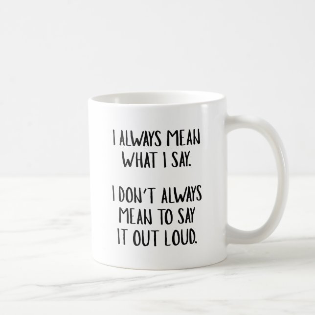I Always Mean What I Say Coffee Mug (Right)