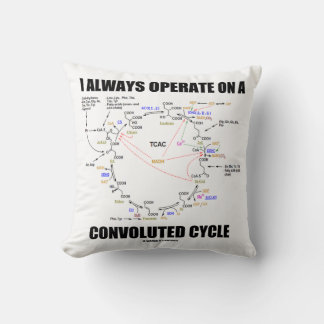 I Always Operate On A Convoluted Cycle (Krebs) Cushion