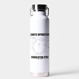 I Always Operate On A Convoluted Cycle Krebs Cycle Water Bottle