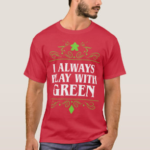 I Always Play with Green Board Games Addict T-Shirt