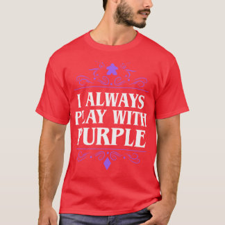 I Always Play with Purple Board Games Addict T-Shirt