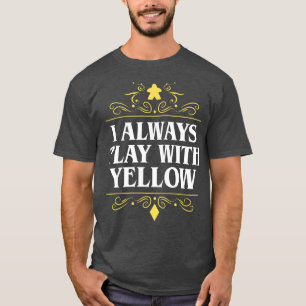 I Always Play with Yellow Board Games Addict T-Shirt