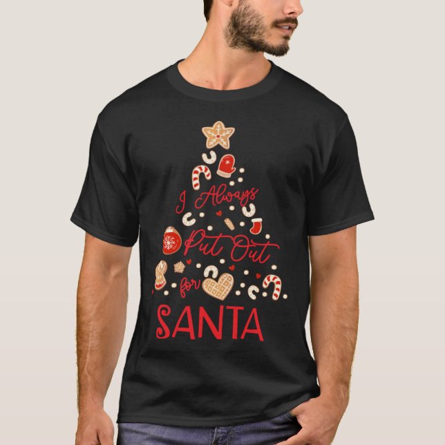 I Always Put Out For Santa  Christmas Cookies T-Shirt (Front)