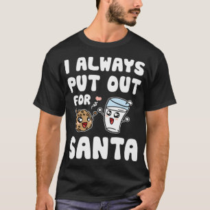 I Always Put Out for Santa Funny Christmas Milk an T-Shirt