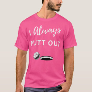 I Always Putt Out Funny Golf T-Shirt