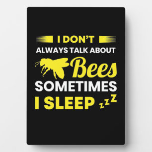 I Always Talk About Bees Plaque