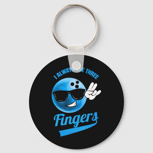 I Always Use Three Fingers - Funny Bowling  Key Ring (Front)