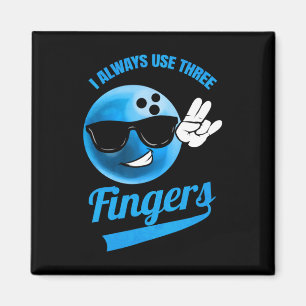 I Always Use Three Fingers - Funny Bowling Magnet