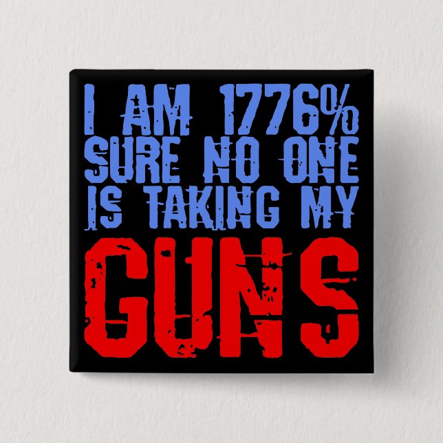 I Am 1776% Sure No One Is Taking My Guns  # 15 Cm Square Badge (Front)