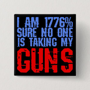 I Am 1776% Sure No One Is Taking My Guns  # 15 Cm Square Badge