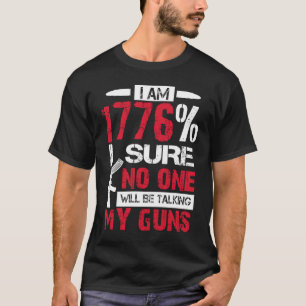 I Am 1776 Sure No One Is Taking My Guns  Gun USA F T-Shirt