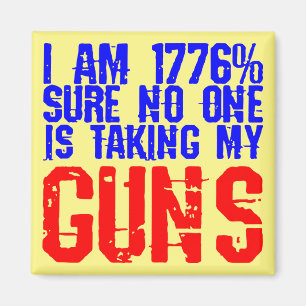 I Am 1776% Sure No One Is Taking My Guns  # Magnet