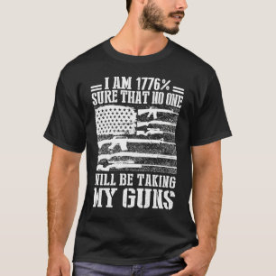 I Am 1776 Sure No One Is Taking My Guns USA Flag T-Shirt