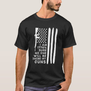 I Am 1776 Sure No One Will Be Taking My Guns  2 T-Shirt