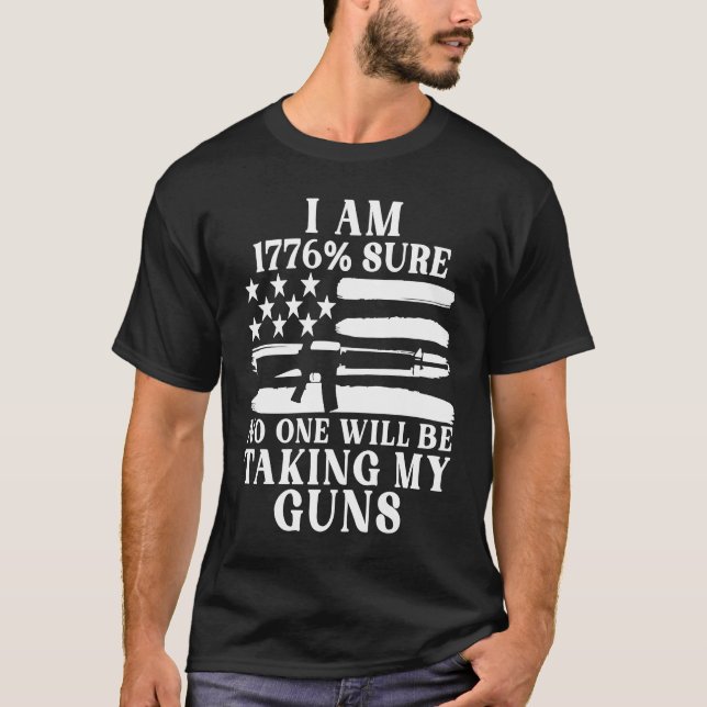 I Am 1776 Sure No One Will Be Taking My Guns  5 T-Shirt (Front)