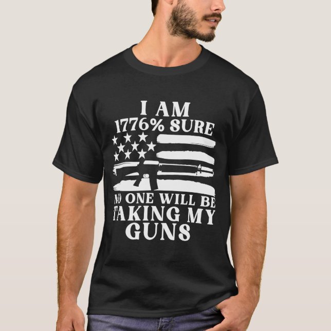 I Am 1776 Sure No One Will Be Taking My Guns  5 T-Shirt (Front)