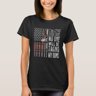 I Am 1776 Sure No One Will Be Taking My Guns Usa F T-Shirt
