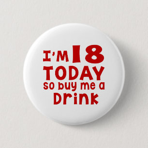 I Am 18 Today So Buy Me A Drink 6 Cm Round Badge