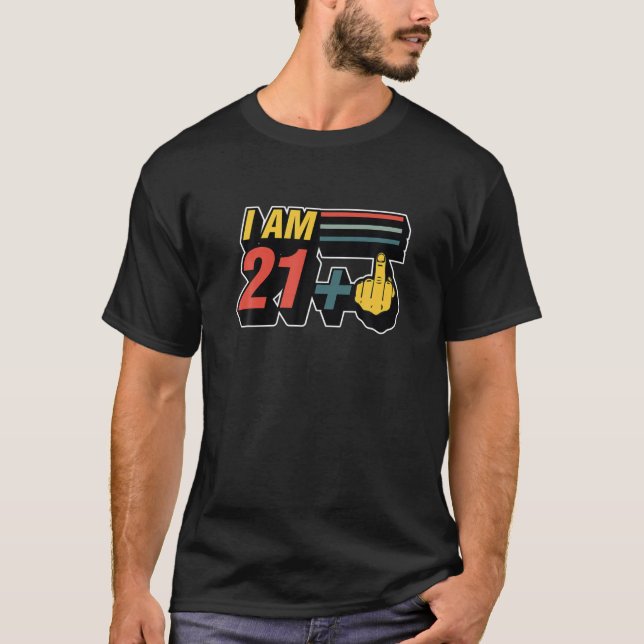 I Am 21 Plus Middle Finger Funny 22nd Birthday Jok T-Shirt (Front)