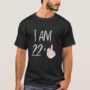 I Am 22 Plus 1 Middle Finger For A 22nd Birthday F T-Shirt