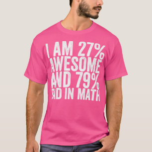 I Am 27 Awesome And 79 Bad In Math T-Shirt