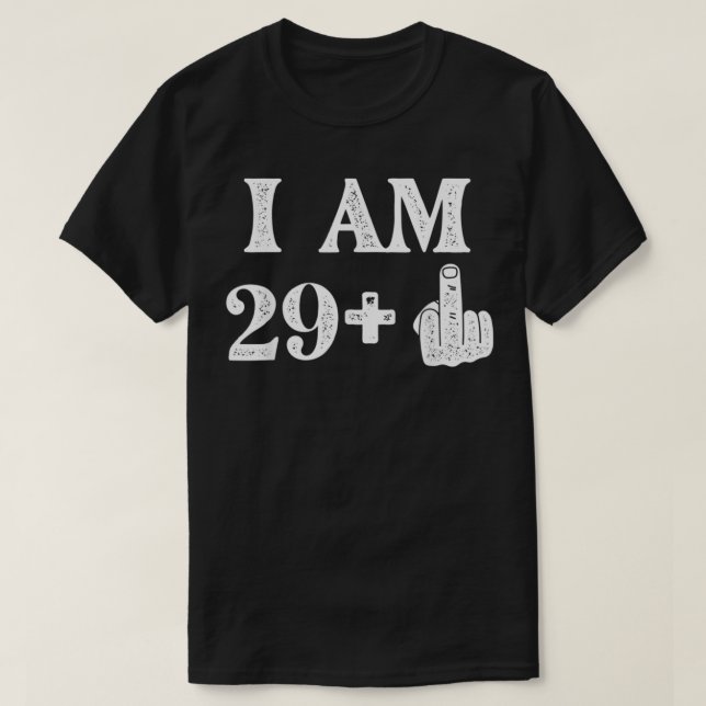 I Am 29 Plus 1 Years Old 30th Birthday 30 Years Ol T-Shirt (Design Front)