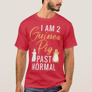 I am 2 Guinea Pig past normal Cute Guinea Pig  T-Shirt