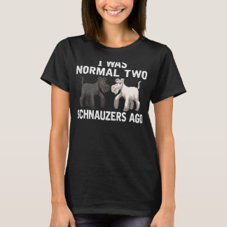 I Am 2 Schnauzers Past Normal Schnauzers Dog  Dad  T-Shirt