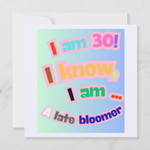 I Am 30, I know, I am a late bloomer Save The Date