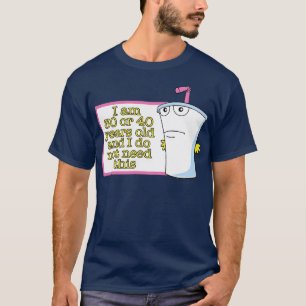 i am 30 or 40 years old and i do not need this 3 T-Shirt