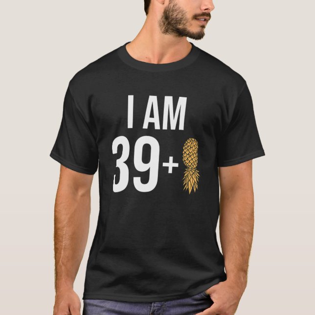 I Am 39   1 Pineapple 40 Years Old Swinger 40Th Bi T-Shirt (Front)