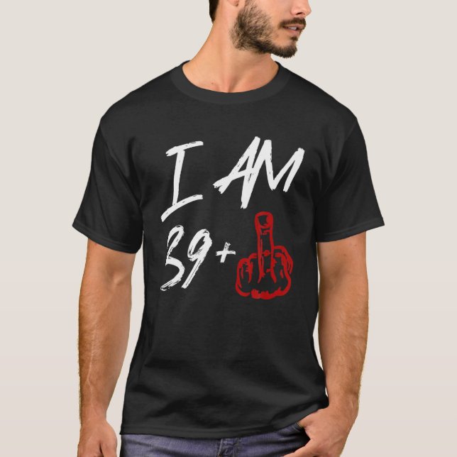 I Am 39   Middle Finger 40Th Birthday T-Shirt (Front)
