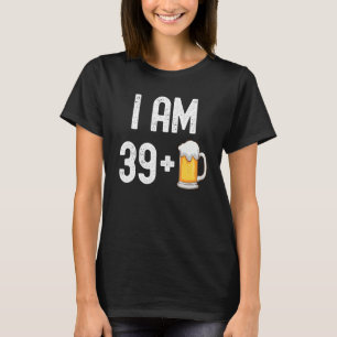 I Am 39 Plus 1 Beer 40 Years Old 40th Birthday Pa T-Shirt