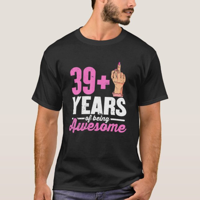 I Am 39 Plus 1 Middle Finger For A 40Th Birthday T-Shirt (Front)