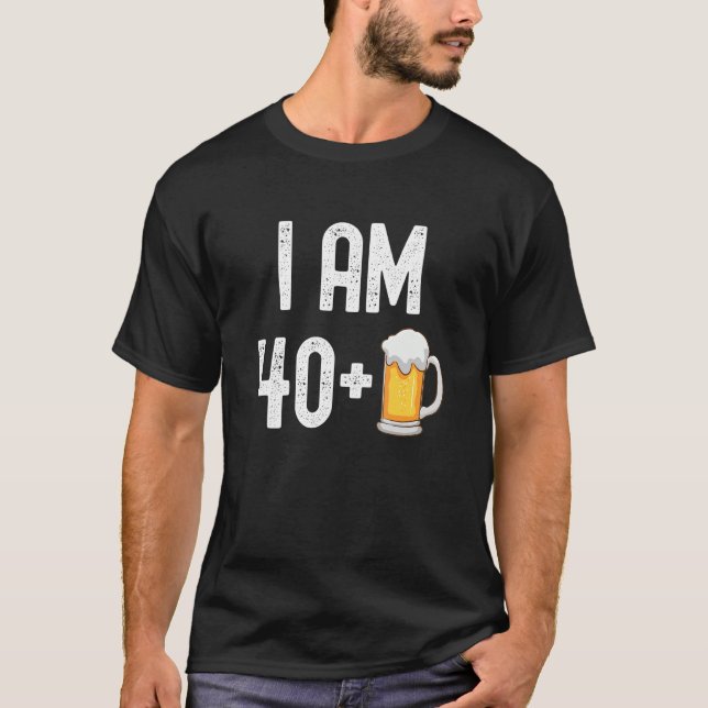 I Am 40 Plus 1 Beer 41 Years Old  41st Birthday Pa T-Shirt (Front)