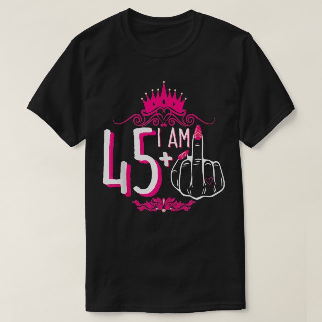 I Am 45 Plus 1 Middle Finger Pink Crown Women 46th T-Shirt (Design Front)
