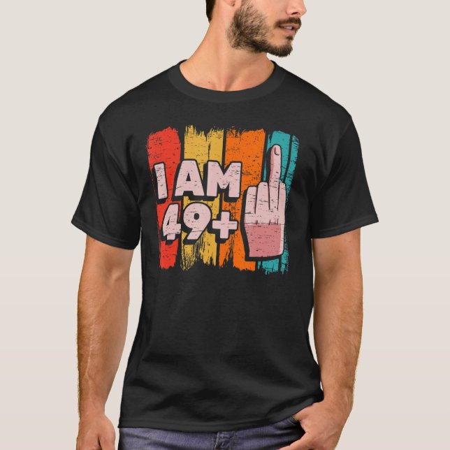 I Am 49+1 Plus Middle Finger 50th Birthday Party A T-Shirt (Front)